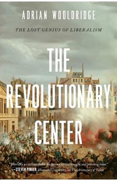 Coperta cărții 'The Revolutionary Center: The Lost Genius of Liberalism - Adrian Wooldridge'