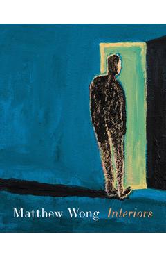 Coperta cărții 'Matthew Wong: Interiors - Matthew Wong'