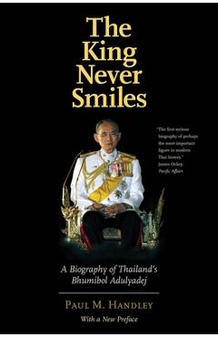 Coperta cărții 'The King Never Smiles: A Biography of Thailand's Bhumibol Adulyadej - Paul M. Handley'