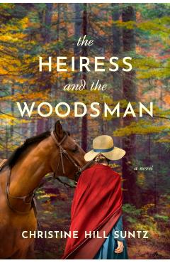 Coperta cărții 'The Heiress and the Woodsman - Christine Hill Suntz'