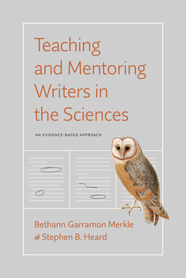 Teaching and Mentoring Writers in the Sciences: An Evidence-Based Approach - Bethann Garramon Merkle