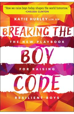 Coperta cărții 'Breaking the Boy Code: The New Playbook for Raising Resilient Boys - Katie Hurley'