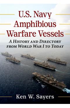 Coperta cărții 'U.S. Navy Amphibious Warfare Vessels: A History and Directory from World War I to Today - Ken W. Sayers'