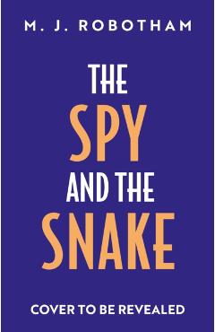 Coperta cărții 'The Spy and the Snake - M. J. Robotham'