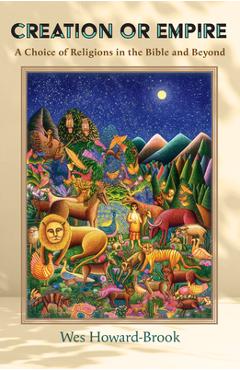 Coperta cărții 'Creation or Empire: A Choice of Religions in the Bible and Beyond - Wes Howard-brook'