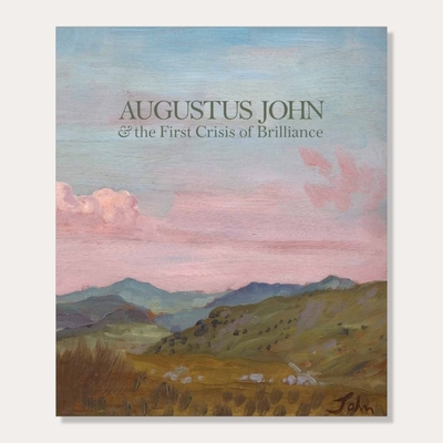 Augustus John & the First Crisis of Brilliance - David Boyd Haycock