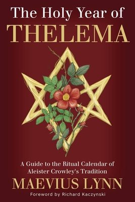 Coperta cărții 'The Holy Year of Thelema: A Guide to the Ritual Calendar of Aleister Crowley's Tradition - Maevius Lynn'