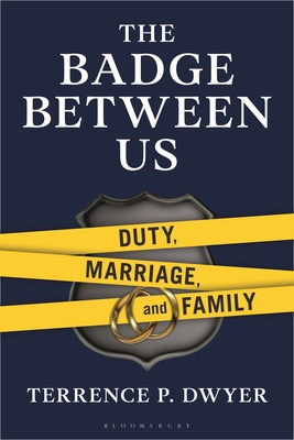 Coperta cărții 'The Badge Between Us: Duty, Marriage, and Family - Terrence P. Dwyer'