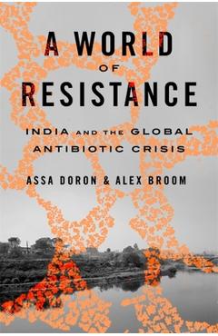 Coperta cărții 'A World of Resistance: India and the Global Antibiotic Crisis - Assa Doron'