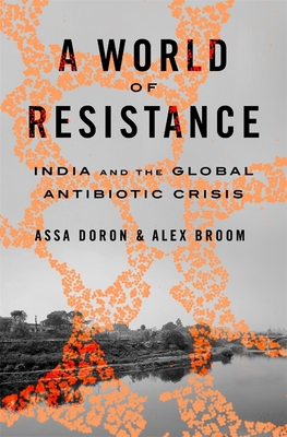 Coperta cărții 'A World of Resistance: India and the Global Antibiotic Crisis - Assa Doron'