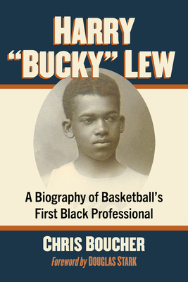 Harry Bucky Lew: A Biography of Basketball's First Black Professional - Chris Boucher