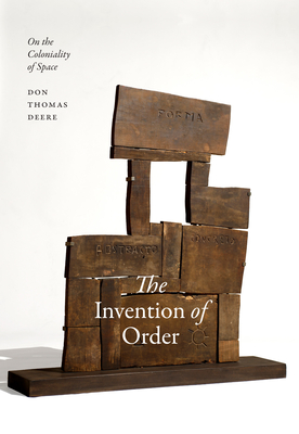 The Invention of Order: On the Coloniality of Space - Don Thomas Deere