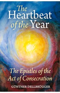 Coperta cărții 'The Heartbeat of the Year: The Epistles of the Act of Consecration - Gunther Dellbrugger'