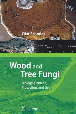 Wood and Tree Fungi: Biology, Damage, Protection, and Use - Olaf Schmidt
