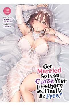 Coperta cărții 'Get Married So I Can Curse Your Firstborn and Finally Be Free! Vol. 2 - Shinobu Inokuma'