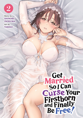 Coperta cărții 'Get Married So I Can Curse Your Firstborn and Finally Be Free! Vol. 2 - Shinobu Inokuma'