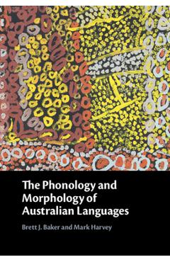 Poza produsului The Phonology and Morphology of Australian Languages - Brett J. Baker