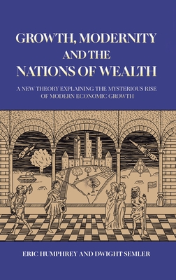 Growth, Modernity and the Nations of Wealth - Eric Humphrey