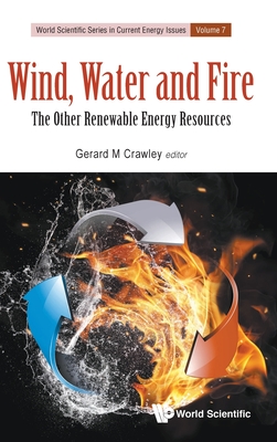 Wind, Water and Fire: The Other Renewable Energy Resources - Gerard M. Crawley