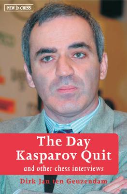Coperta cărții 'The Day Kasparov Quit: And Other Chess Interviews - Dirk Jan Ten Geuzendam'