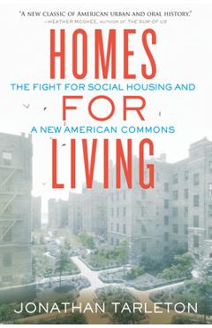 Coperta cărții 'Homes for Living: The Fight for Social Housing and a New American Commons - Jonathan Tarleton'