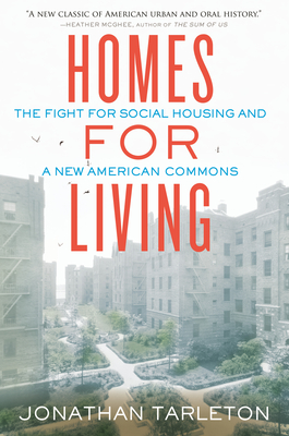 Coperta cărții 'Homes for Living: The Fight for Social Housing and a New American Commons - Jonathan Tarleton'