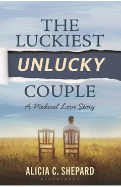 Coperta cărții 'The Luckiest Unlucky Couple: A Medical Love Story - Alicia C. Shepard'