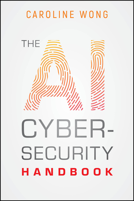 Coperta cărții 'The AI Cybersecurity Handbook - Caroline Wong'