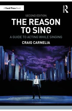 Coperta cărții 'The Reason to Sing: A Guide to Acting While Singing - Craig Carnelia'