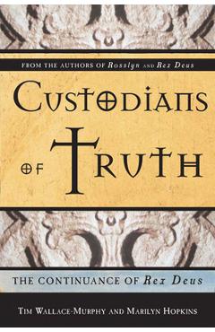 Custodians of Truth: The Continuance of Rex Deus - Tim Wallace-murphy