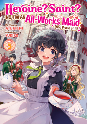 Heroine? Saint? No, I'm an All-Works Maid (and Proud of It)! (Light Novel) Vol. 5 - 
