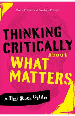 Coperta cărții 'Thinking Critically about What Matters: A Punk Rock Guide - Kevin Michael Klipfel'