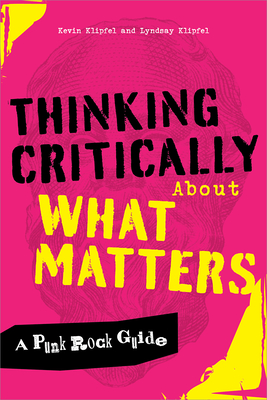 Coperta cărții 'Thinking Critically about What Matters: A Punk Rock Guide - Kevin Michael Klipfel'
