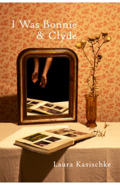 Coperta cărții 'I Was Bonnie and Clyde - Laura Kasischke'