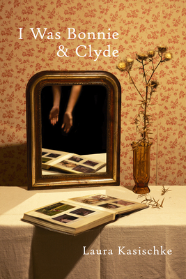 Coperta cărții 'I Was Bonnie and Clyde - Laura Kasischke'