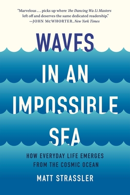 Coperta cărții 'Waves in an Impossible Sea: How Everyday Life Emerges from the Cosmic Ocean - Matt Strassler'
