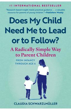 Coperta cărții 'Does My Child Need Me to Lead or to Follow?: A Radically Simple Way to Parent Children from Infancy Through Age 6 -'