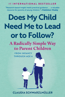 Coperta cărții 'Does My Child Need Me to Lead or to Follow?: A Radically Simple Way to Parent Children from Infancy Through Age 6 -'