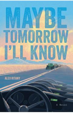 Coperta cărții 'Maybe Tomorrow I'll Know - Alex Ritany'