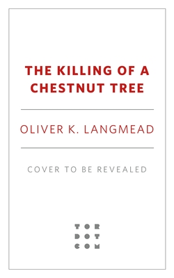 Coperta cărții 'The Killing of a Chestnut Tree - Oliver K. Langmead'