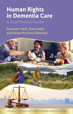 Human Rights in Dementia Care: A Good Practice Guide - Suzanne Cahill