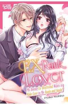 Coperta cărții 'Ex-Rank Lover: My Doting Ex-Boyfriend Wants to Make Love to Me Again and Again! - Pyoko Asahina'