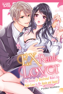 Coperta cărții 'Ex-Rank Lover: My Doting Ex-Boyfriend Wants to Make Love to Me Again and Again! - Pyoko Asahina'