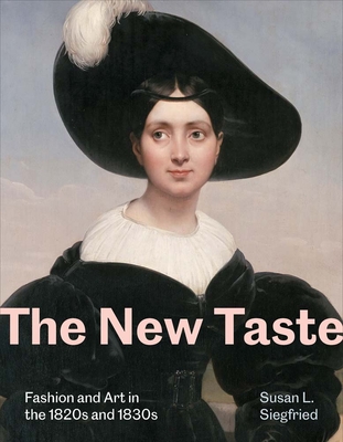Coperta cărții 'The New Taste: Fashion and Art in the 1820s and 1830s - Susan L. Siegfried'