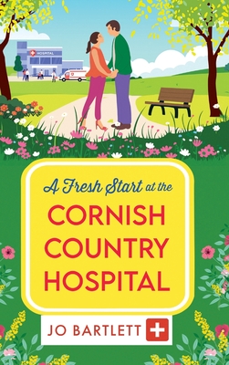 A Fresh Start at the Cornish Country Hospital - Jo Bartlett