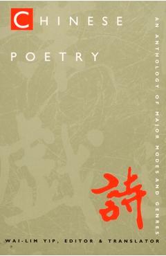 Coperta cărții 'Chinese Poetry, 2nd Ed., Revised: An Anthology of Major Modes and Genres - Wai-lim Yip'