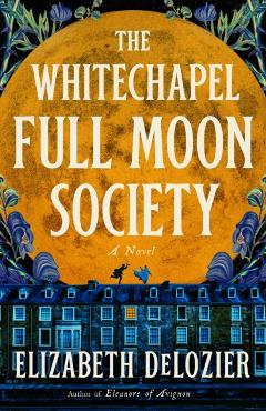 Coperta cărții 'The Whitechapel Full Moon Society - Elizabeth Delozier'
