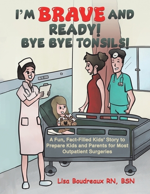 Coperta cărții 'I'm Brave and Ready! Bye Bye Tonsils! - Bsn Lisa Boudreaux'