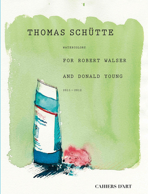 Coperta cărții 'Thomas Schütte: Watercolors for Robert Walser and Donald Young - Thomas Schütte'