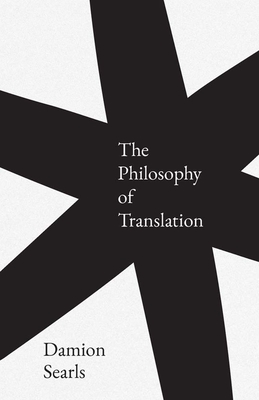 Coperta cărții 'The Philosophy of Translation - Damion Searls'